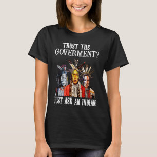 save you can trust the government just ask an indi T-Shirt
