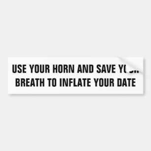 Save Your Breath To Inflate Your Date Bumper Sticker