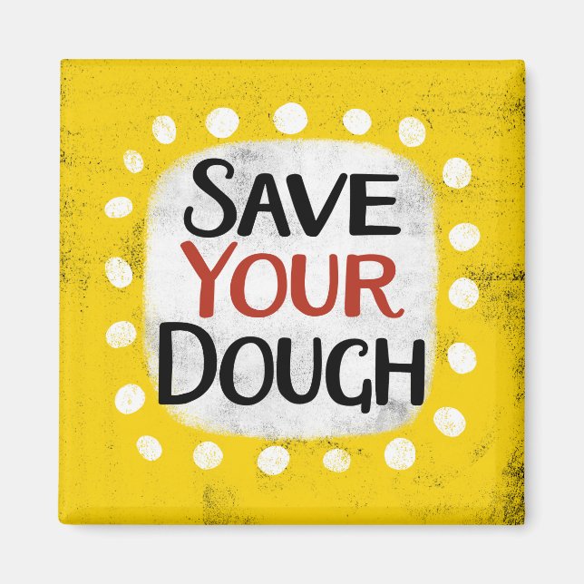Save Your Dough Refrigerator Magnet (Front)