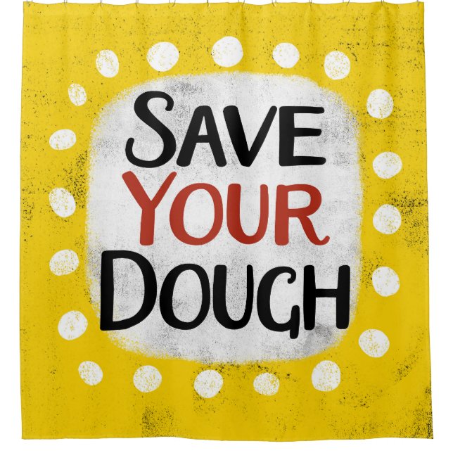 Save Your Dough Shower Curtain (Front)