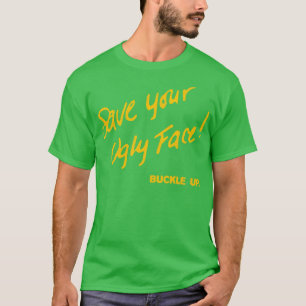 Save Your Ugly Face Buckle Up T-Shirt