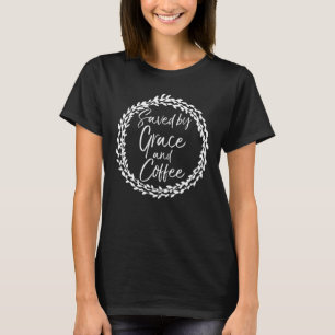 Saved By Grace And Coffee Cute Christian Women T-Shirt