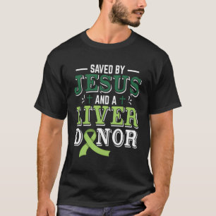 Saved By Jesus And A Liver Donor Organ Recipient T-Shirt