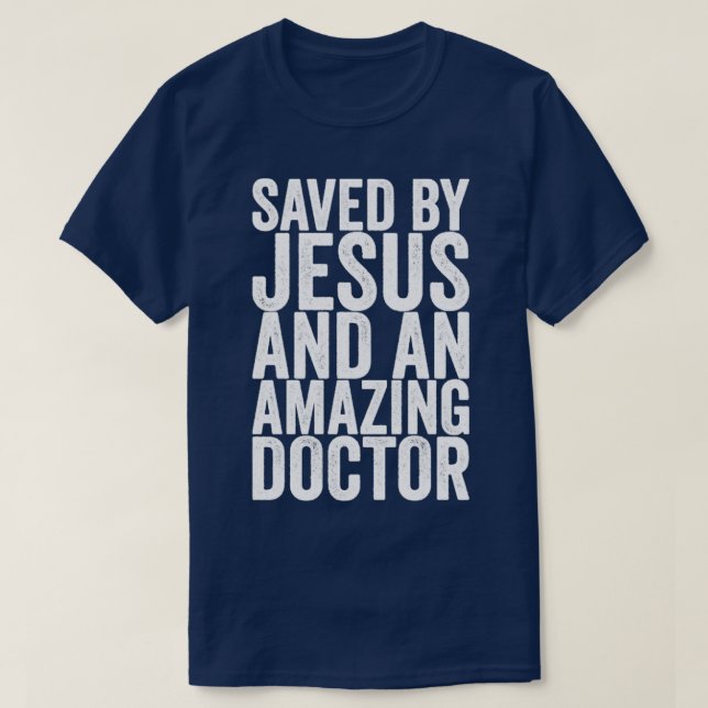 Saved By Jesus And An Amazing Doctor T-Shirt (Design Front)