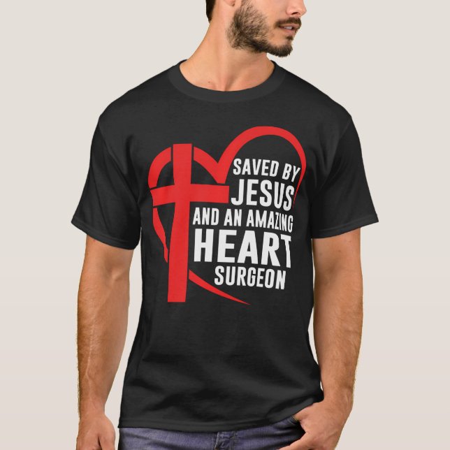 Saved By Jesus And An Amazing Heart Surgeon Christ T-Shirt (Front)