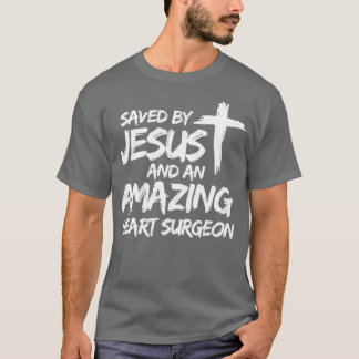 Saved By Jesus And An Amazing Heart Surgeon For Go T-Shirt