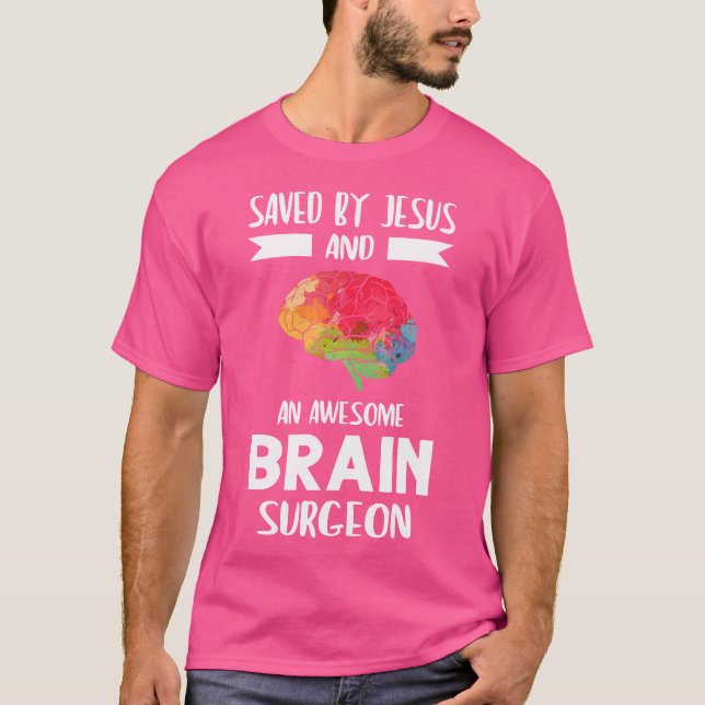 Saved By Jesus And Brain Surgeon Brain Surgery T-Shirt (Front)