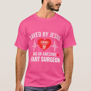 Saved By Jesus  Heart Surgeon Open Heart Surgery T-Shirt