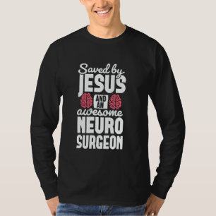 Saved by Jesus Neurosurgeon Brain surgery Surgeon T-Shirt