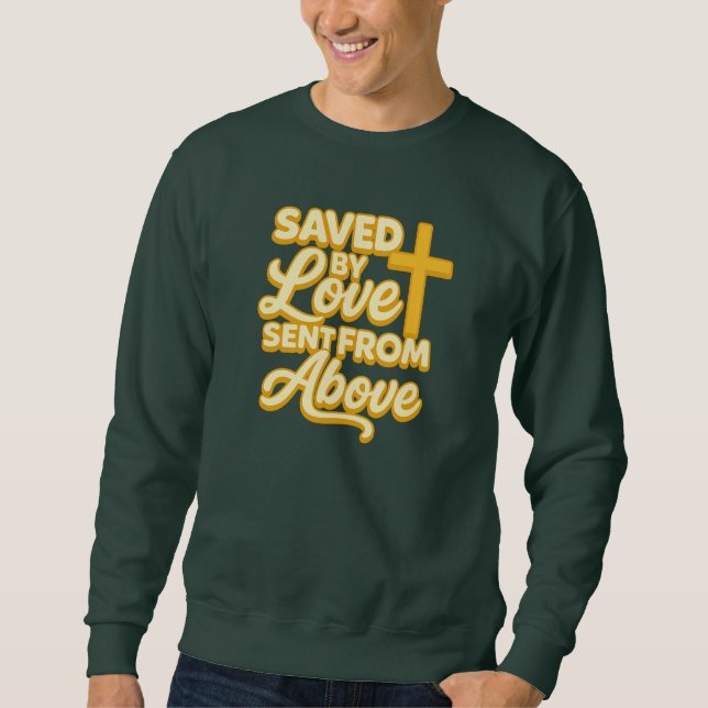 Saved by Loved Sent From Above - Christian Sweatshirt (Front)