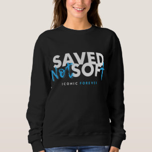 Saved, Not Soft, Saved by Grace, Christian, Gospel Sweatshirt