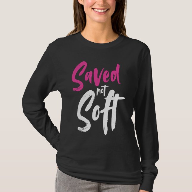 Saved Not Soft Saved By Grace Jesus Christian Pink T-Shirt (Front)
