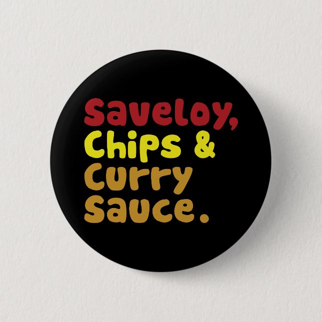 Saveloy, Chips & Curry Sauce. 6 Cm Round Badge (Front)