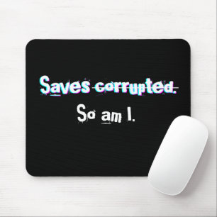 Saves Corrupted So Am I Funny Gamer Glitch Mouse Pad