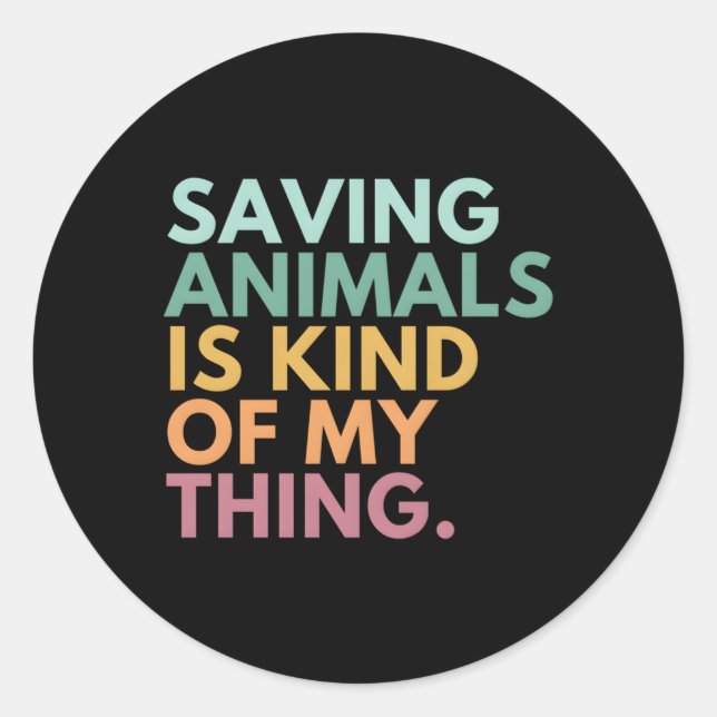 Saving Animals Is Kind Of My Thing Classic Round Sticker (Front)
