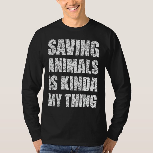 Saving Animals Is Kinda My Thing  Rescue Animals T-Shirt (Front)