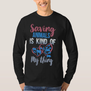 Saving Animals Is Kinda My Thing Rescue  Wildlife T-Shirt