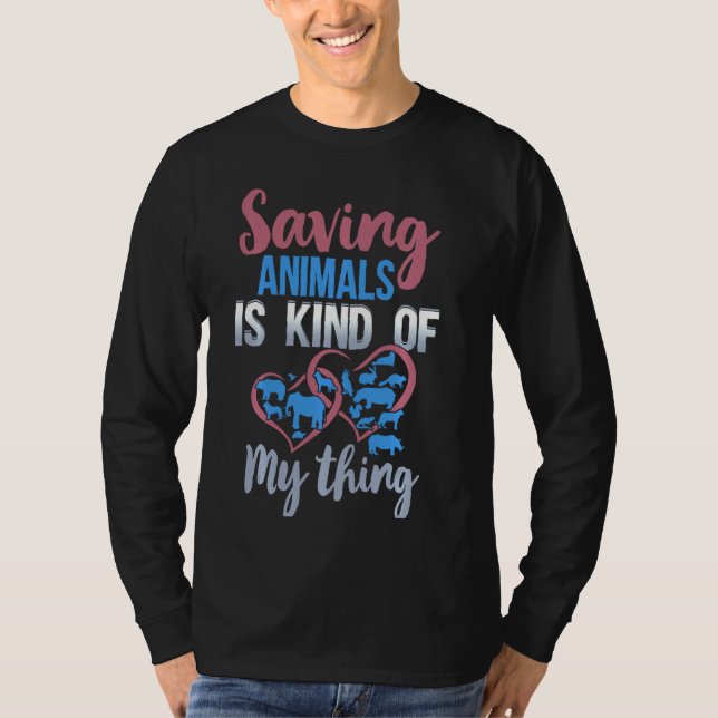 Saving Animals Is Kinda My Thing Rescue  Wildlife T-Shirt (Front)