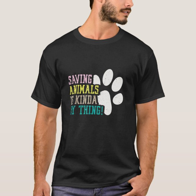Saving Animals Kinda My Thing Rescue Animals Save  T-Shirt (Front)