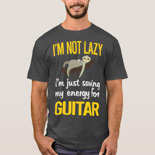 Saving Energy For Guitar Guitarist  T-Shirt