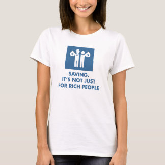Saving. It's not just for rich people. (Womens) T-Shirt