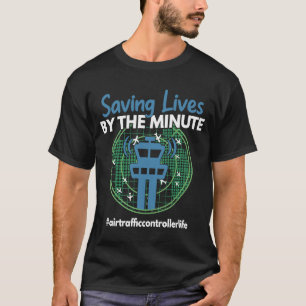 Saving Lifes By The Minute Air Traffic Controller  T-Shirt