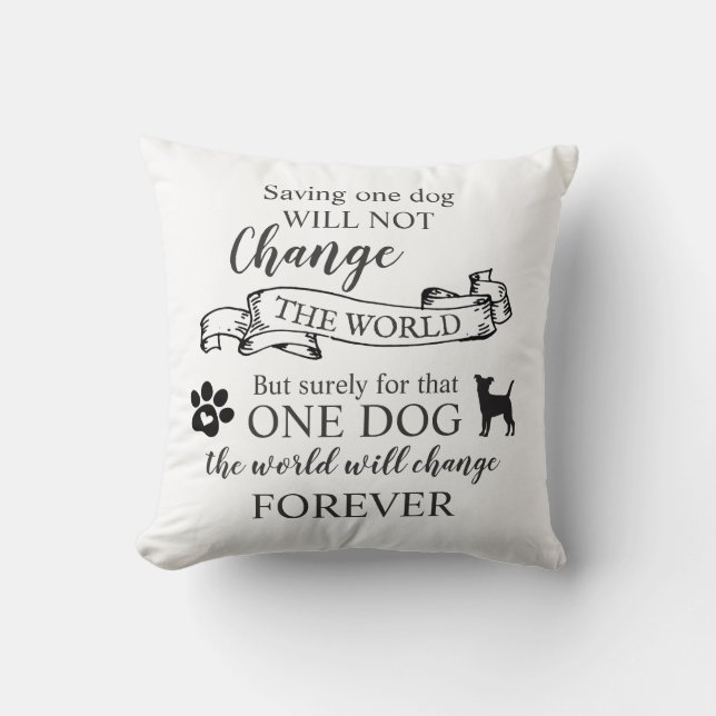 Saving One Dog Will Not Change The World Cushion (Front)