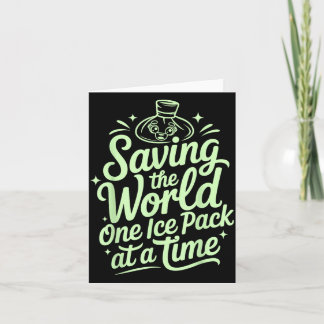 Saving The World One Ice Pack At A Time Funny Card
