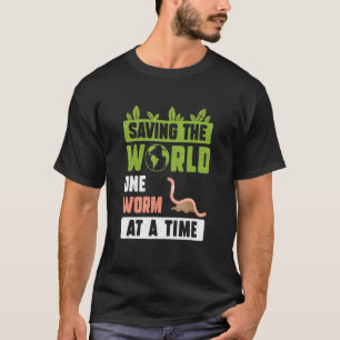 Saving The World Vermiculture Humour For A Worm F T-Shirt