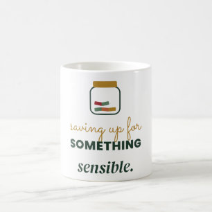 Saving Up for Something Sensible Savings Jar Coffee Mug