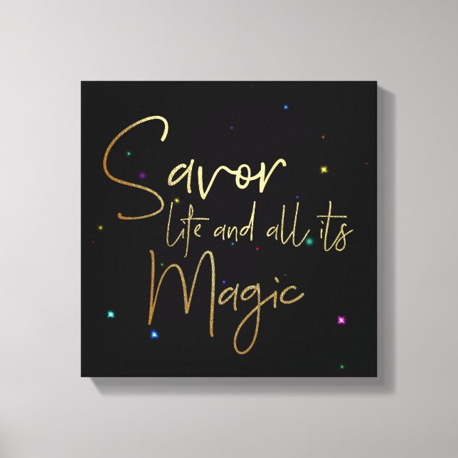 Savour life and all its magic.... 12x12 Canvas (Front)