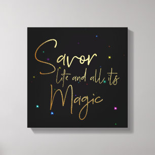 Savour life and all its magic.... 12x12 Canvas Print