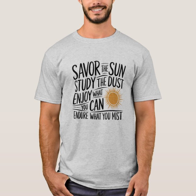 Savour the Sun, Study the Dust Inspirational Shirt (Front)