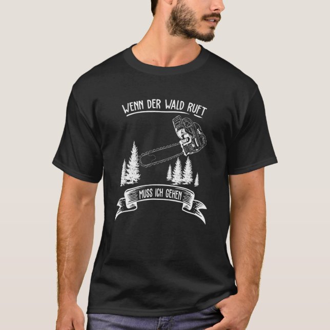 Saw Chainsaw Lumberjack If The Forest Ruft Muss Ic T-Shirt (Front)