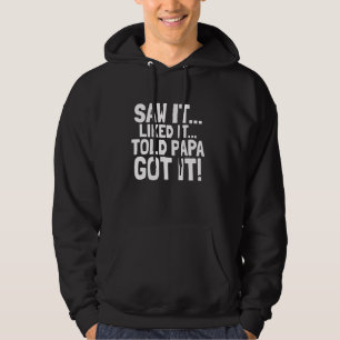 SAW IT LIKED IT PAPA BOUGHT IT, CUTE GIFTS FOR TOD HOODIE