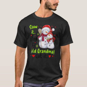 Saw It Liked It Told Grandma Got It Snowman Family T-Shirt