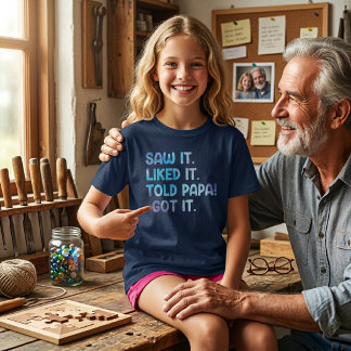 Saw It Liked It Told Papa Funny Kids Quote T-Shirt