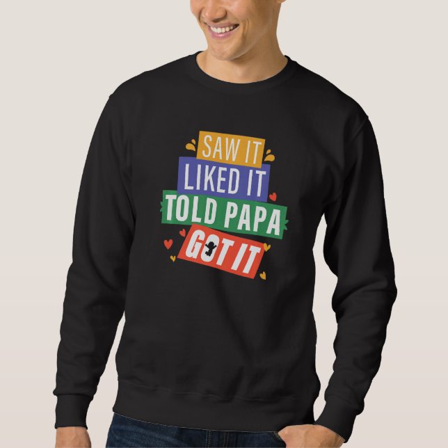Saw It Liked It Told Papa Got It Grandpa Grandkids Sweatshirt (Front)