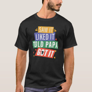 Saw It Liked It Told Papa Got It Grandpa Grandkids T-Shirt