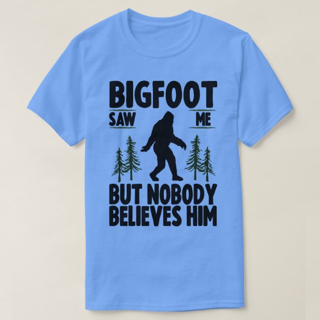 Saw Me But No Body Believes Him 1 T-Shirt (Design Front)