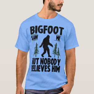 Saw Me But No Body Believes Him 1 T-Shirt