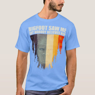 saw me but nobody believes him 5 T-Shirt
