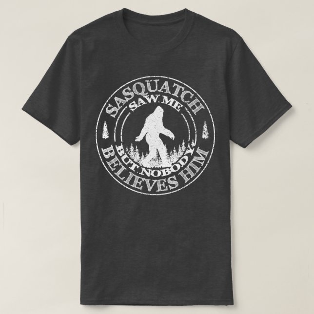 Saw Me But Nobody Believes HIm T-Shirt (Design Front)