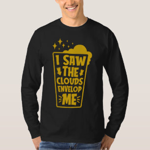 Saw The Clouds Envelop Me Beer Break Native Drunk T-Shirt