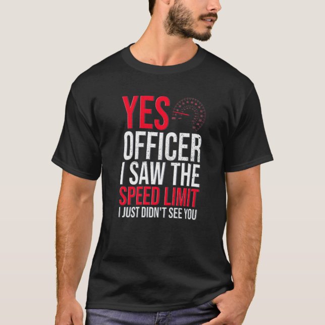 Saw The Speed Limit Just Not You Officer Race  Car T-Shirt (Front)