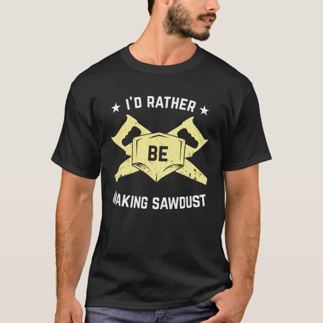Sawdust Carpenter Woodworking Saw Woodworker Gift T-Shirt (Front)