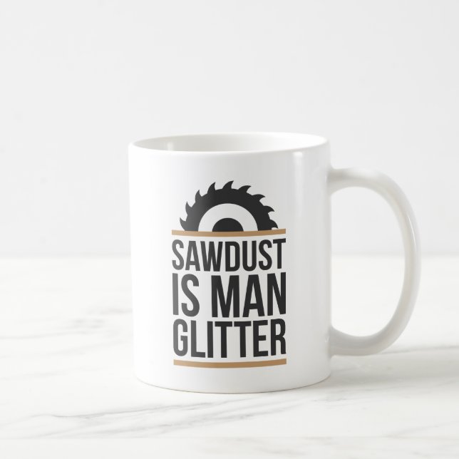 Sawdust Is Man Glitter Coffee Mug (Right)