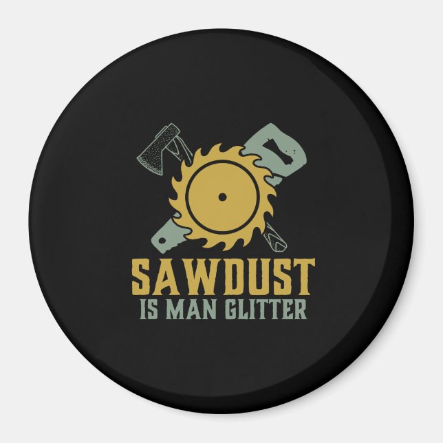 Sawdust Is Man Glitter Funny Carpenter Handyman Magnet (Front)
