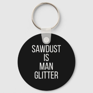 Sawdust Is Man Glitter Funny Mens Dad  Key Ring
