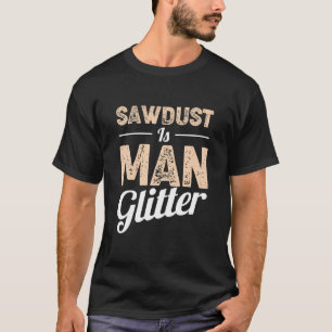Sawdust Is Man Glitter, Morning Wood T-Shirt